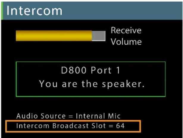 Intercom Receive Volume D800 Port 1 You are the speaker. Audio Source = Internal Mic Intercom Broadcast Slot = 64