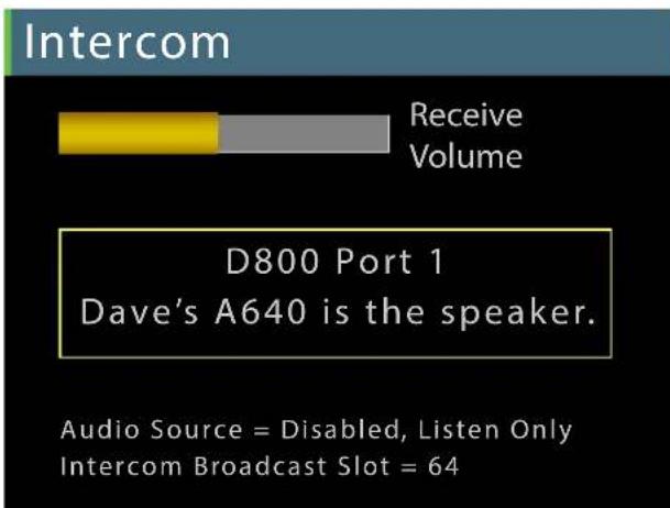 Intercom Receive Volume D800 Port 1 Dave's A640 is the speaker. Audio Source = Disabled, Listen Only Intercom Broadcast Slot = 64