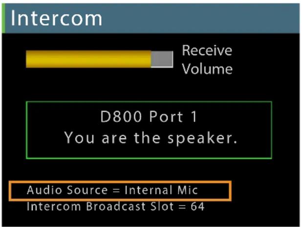 Intercom Receive Volume D800 Port 1 You are the speaker. Audio Source = Internal Mic Intercom Broadcast Slot = 64