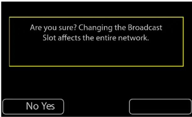 Are you sure? Changing the Broadcast Slot affects the entire network. No Yes