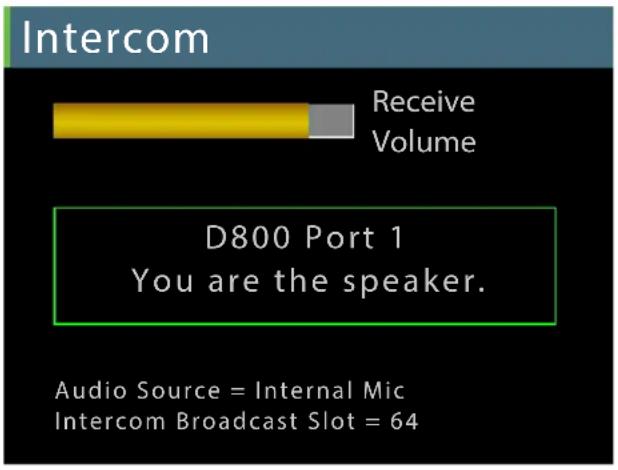 Intercom Receive Volume D800 Port 1 You are the speaker. Audio Source = Internal Mic Intercom Broadcast Slot = 64