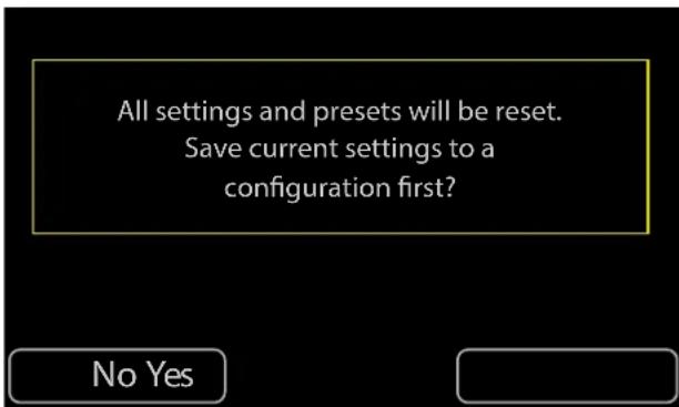 All settings and presets will be reset. Save current settings to a configuration first? No Yes