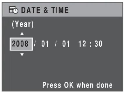 DATE & TIME (Year) 2008 / 01 / 01 12 : 30 Press OK when done