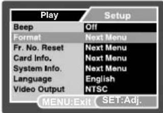 Play Setup Beep Off Format Next Menu Fr. No. Reset Next Menu Card Info. Next Menu System Info. Next Menu Language English Video Output NTSC MENU:Exit SET:Adj.