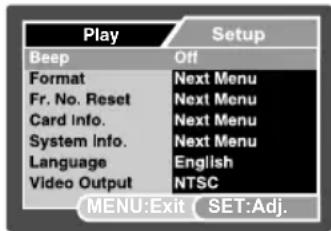 Play Setup Beep Off Format Next Menu Fr. No. Reset Next Menu Card info. Next Menu System Info. Next Menu Language English Video Output NTSC MENU:Exit SET:Adj.
