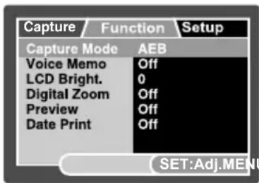 Capture Function Setup Capture Mode AEB Voice Memo Off LCD Bright. 0 Digital Zoom Off Preview Off Date Print Off SET:Adj.MENU