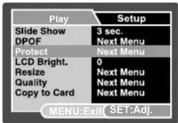 Play Setup Slide Show 3 sec. DPOF Next Menu Protect Next Menu LCD Bright. 0 Resize Next Menu Quality Next Menu Copy to Card Next Menu MENU:Exit SET:Adj.