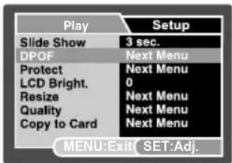 Play Setup Slide Show 3 sec. DPOF Next Menu Protect Next Menu LCD Bright. 0 Resize Next Menu Quality Next Menu Copy to Card Next Menu MENU:Exit SET:Adj.