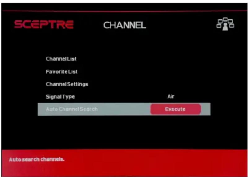 SCEPTRE CHANNEL Channel List Favorite List Channel Settings Signal Type Air Auto Channel Search Execute Auto search channels.