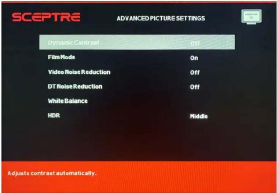 SCEPTRE ADVANCED PICTURE SETTINGS Dynamic Contrast Off Film Mode On Video Noise Reduction Off DT Noise Reduction Off White Balance HDR Middle Adjusts contrast automatically.