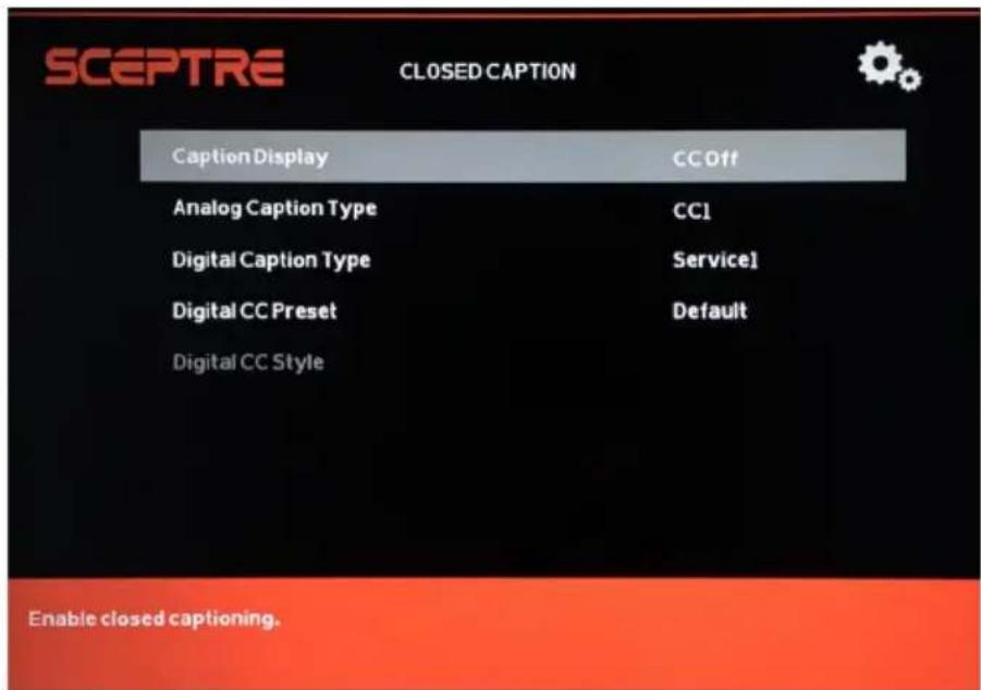 SCEPTRE CLOSED CAPTION Caption Display CC Off Analog Caption Type CC1 Digital Caption Type Service1 Digital CC Preset Default Digital CC Style Enable closed captioning.