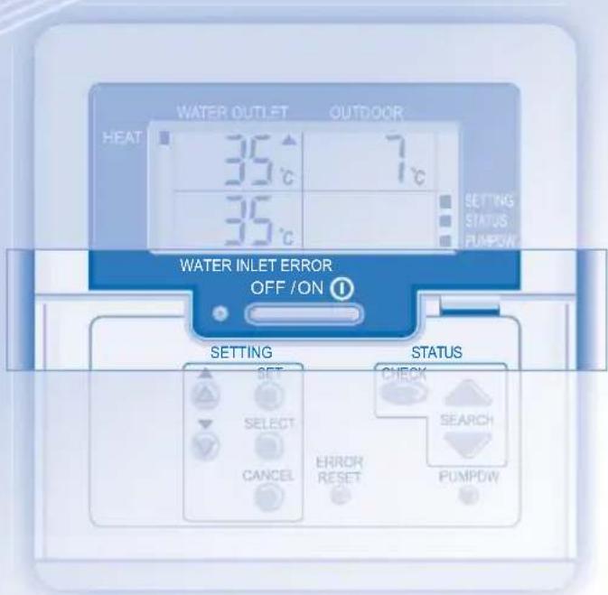 WATER OUTLET OUTDOOR HEAT 35°C 7°C 35°C SETTING STATUS PUMPOW WATER INLET ERROR OFF /ON Ⓤ SETTING STATUS SET CHECK SELECT SEARCH CANCEL ERROR RESET PUMPDW