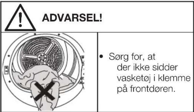 ADVARSEL! Sørg for, at der ikke sidder vasketøj i klemme på frontdøren.