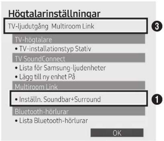 Högtalarinställningar TV-ljudutgång Multiroom Link TV-högtalare • TV-installationstyp Stativ TV SoundConnect • Lista för Samsung-ljudenheter • Lägg till ny enhet På Multiroom Link • Inställn. Soundbar+Surround Bluetooth-hörlurar • Lista Bluetooth-hörlurar OK