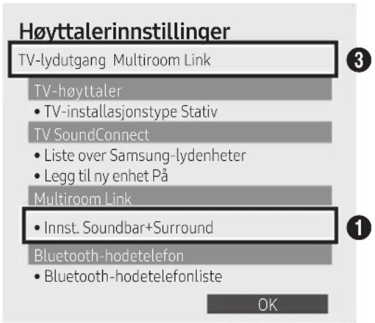 Høyttalerinnstillinger TV-lydutgang Multiroom Link TV-høyttaler • TV-installasjonstype Stativ TV SoundConnect • Liste over Samsung-lydenheter • Legg til ny enhet På Multiroom Link • Innst. Soundbar+Surround Bluetooth-hodetelefon • Bluetooth-hodetelefonliste OK
