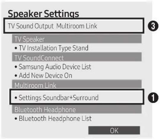 Speaker Settings TV Sound Output Multiroom Link TV Speaker • TV Installation Type Stand TV SoundConnect • Samsung Audio Device List • Add New Device On Multiroom Link • Settings Soundbar+Surround Bluetooth Headphone • Bluetooth Headphone List OK