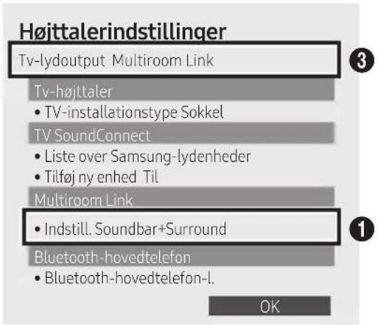 Højttalerindstillinger Tv-lydoutput Multiroom Link Tv-højttaler • TV-installationstype Sokkel TV SoundConnect • Liste over Samsung-lydenheder • Tilføj ny enhed Til Multiroom Link • Indstill. Soundbar+Surround Bluetooth-hovedtelefon • Bluetooth-hovedtelefon-l. OK