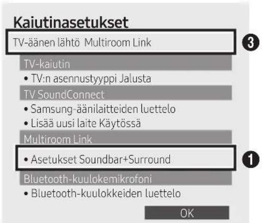 Kaiutinasetukset TV-äänen lähtö Multiroom Link 3 TV-kaiutin • TV:n asennustyyppi Jalusta TV SoundConnect • Samsung-äänilaitteiden luettelo • Lisää uusi laite Käytössä Multiroom Link • Asetukset Soundbar+Surround Bluetooth-kuulokemikrofoni • Bluetooth-kuulokkeiden luettelo OK