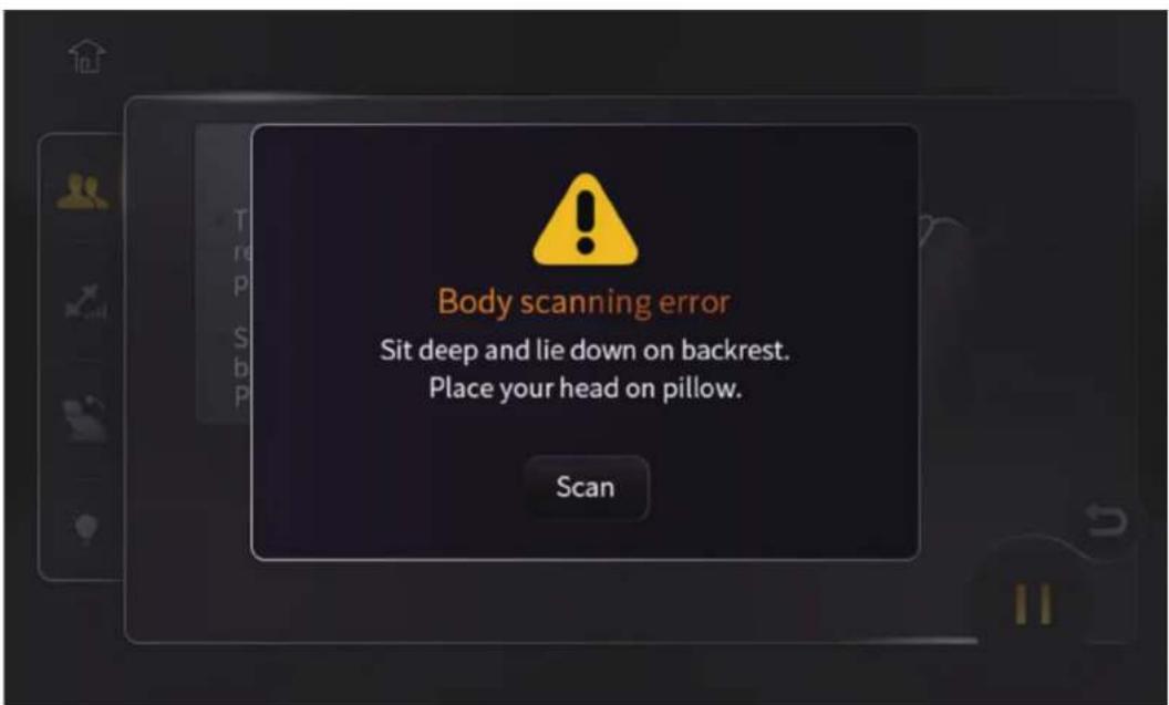 Body scanning error Sit deep and lie down on backrest. Place your head on pillow. Scan