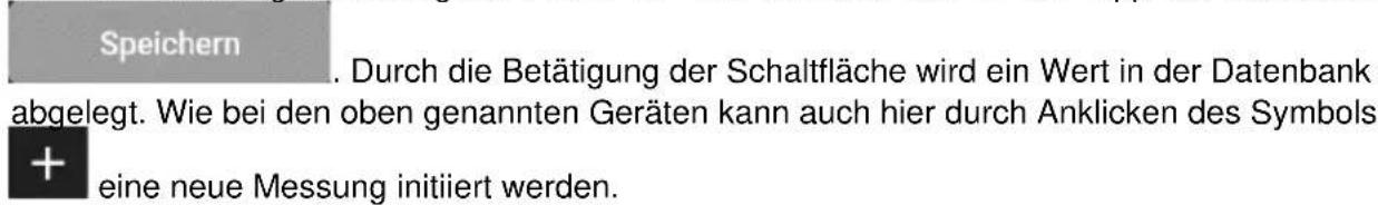 Speichern . Durch die Betätigung der Schaltfläche wird ein Wert in der Datenbank abgelegt. Wie bei den oben genannten Geräten kann auch hier durch Anklicken des Symbols + eine neue Messung initiiert werden.