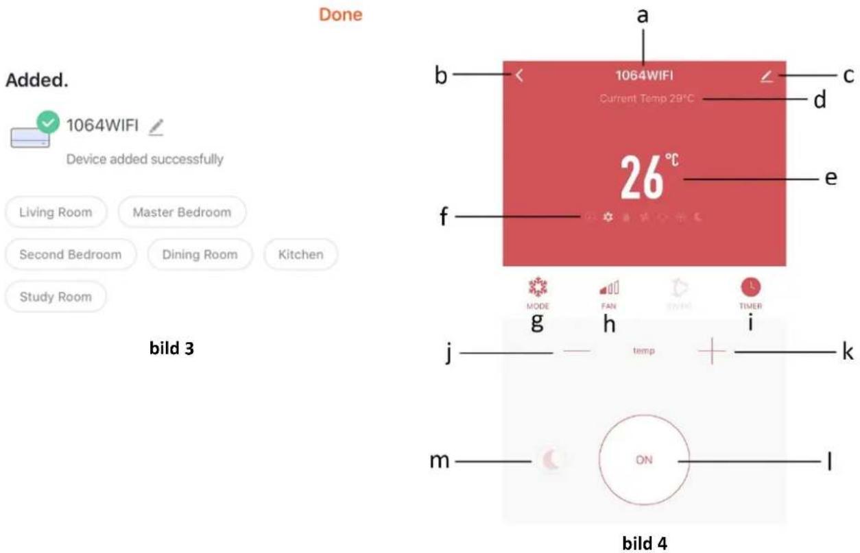 Added. 1064WIFI Device added successfully Living Room Master Bedroom Second Bedroom Dining Room Kitchen Study Room Done 1064WIFI Current Temp 28°C 26°C a b c d e f bild 3 MODE FAN STING TIMER g h i j temp k m ON l bild 4