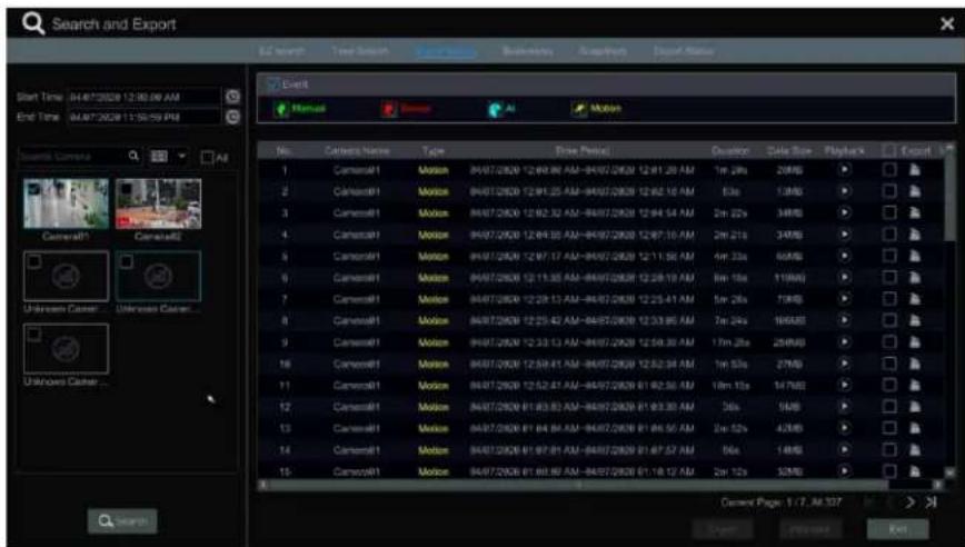 Search and Export Start Time: 04/07/2028 12:30:00 AM End Time: 04/07/2028 11:50:59 PM Search Camera CameraR1 CameraR2 Unknown Camera Unknown Camera... Event Manual Sensor AI Motion No. Camera Name Take Price Panel Devator Dside Size Playback Export 1 CameraR1 Motion 04/07/2028 12:00:00 AM-04/07/2028 12:01:20 AM 1m 2ms 20MB ✓ 2 CameraR1 Motion 04/07/2028 12:01:25 AM-04/07/2028 12:02:10 AM 53s 1MB ✓ 3 CameraR1 Motion 04/07/2028 12:02:32 AM-04/07/2028 12:04:54 AM 2m 22s 38MB ✓ 4 CameraR1 Motion 04/07/2028 12:04:35 AM-04/07/2028 12:07:10 AM 2m 21s 34MB ✓ 5 CameraR1 Motion 04/07/2028 12:07:17 AM-04/07/2028 12:11:56 AM 4m 23s 66MB ✓ 6 CameraR1 Motion 04/07/2028 12:11:35 AM-04/07/2028 12:28:19 AM 8m 18s 119MB ✓ 7 CameraR1 Motion 04/07/2028 12:28:13 AM-04/07/2028 12:25:41 AM 5m 26s 79MB ✓ 8 CameraR1 Motion 04/07/2028 12:25:42 AM-04/07/2028 12:33:95 AM 7m 24s 166MB ✓ 9 CameraR1 Motion 04/07/2028 12:33:13 AM-04/07/2028 12:59:30 AM 17m 28s 26MB ✓ 10 CameraR1 Motion 04/07/2028 12:59:41 AM-04/07/2028 12:52:34 AM 1m 33s 27MB ✓ 11 CameraR1 Motion 04/07/2028 12:52:41 AM-04/07/2028 01:02:56 AM 18m 13s 147MB ✓ 12 CameraR1 Motion 04/07/2028 01:03:53 AM-04/07/2028 01:03:36 AM 36s 5MB ✓ 13 CameraR1 Motion 04/07/2028 01:04:54 AM-04/07/2028 01:06:56 AM 3m 53s 42MB ✓ 14 CameraR1 Motion 04/07/2028 01:07:51 AM-04/07/2028 01:07:57 AM 56s 14MB ✓ 15 CameraR1 Motion 04/07/2028 01:09:57 AM-04/07/2028 01:18:17 AM 2m 13s 35MB ✓ Current Page 1 / 7, At 337