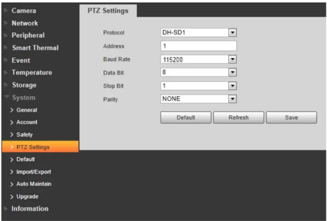 Camera Network Peripheral Smart Thermal Event Temperature Storage System > General > Account > Safety > PTZ Settings > Default > Import/Export > Auto Maintain > Upgrade > Information PTZ Settings Protocol DH-SD1 Address 1 Baud Rate 115200 Data Bit 8 Stop Bit 1 Parity NONE Default Refresh Save