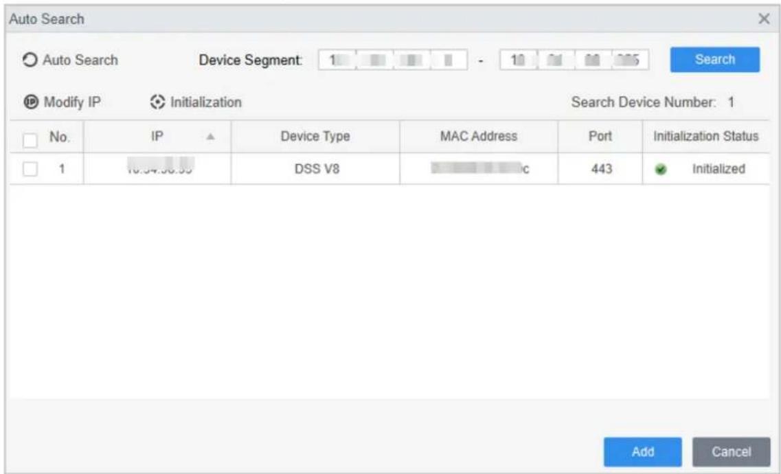 Auto Search Device Segment: 1 - 10 20 35 Search Modify IP Initialization Search Device Number: 1 No. IP Device Type MAC Address Port Initialization Status 1 DSS V8 443 Initialized Add Cancel