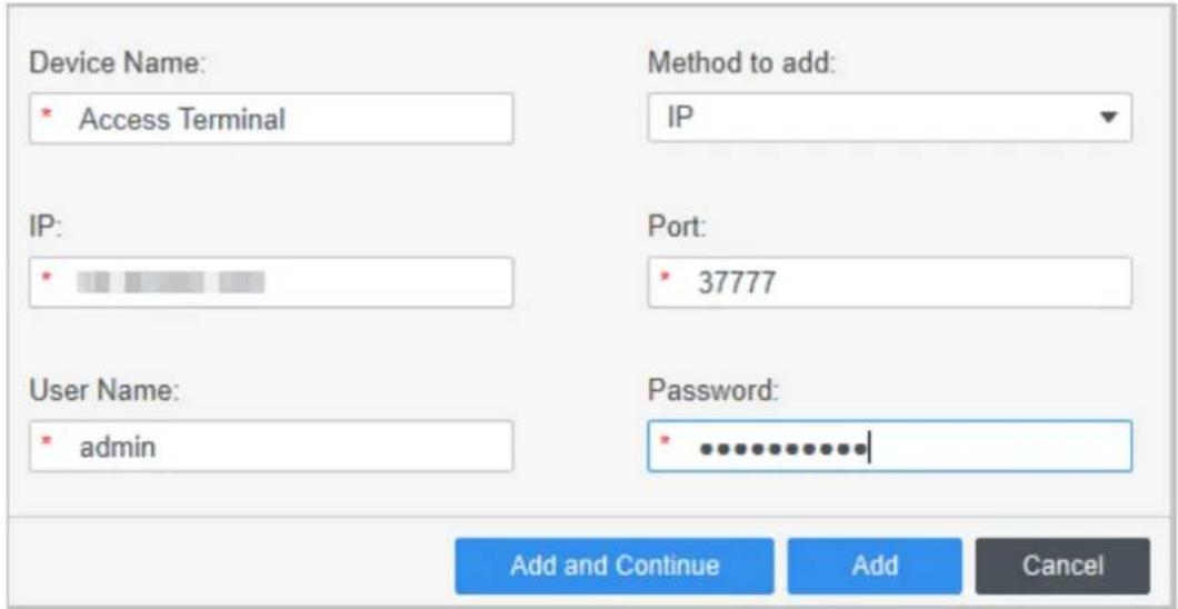 Device Name: * Access Terminal Method to add: IP IP: * Port: * 37777 User Name: * admin Password: * ............. Add and Continue Add Cancel