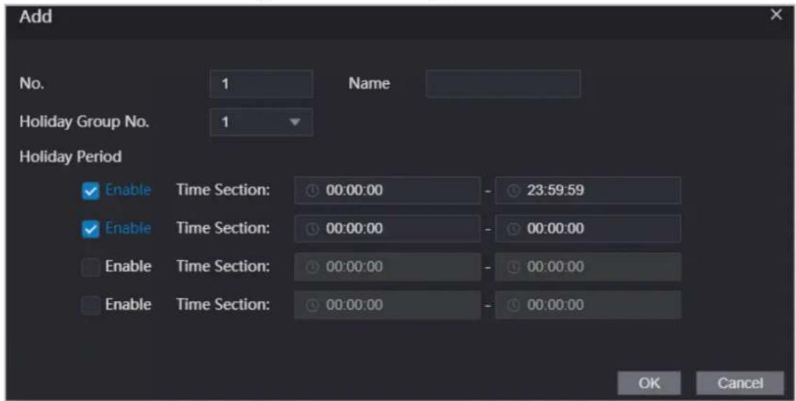 Add No. 1 Name Holiday Group No. 1 Holiday Period Enable Time Section: 00:00:00 - 23:59:59 Enable Time Section: 00:00:00 - 00:00:00 Enable Time Section: 00:00:00 - 00:00:00 Enable Time Section: 00:00:00 - 00:00:00 OK Cancel