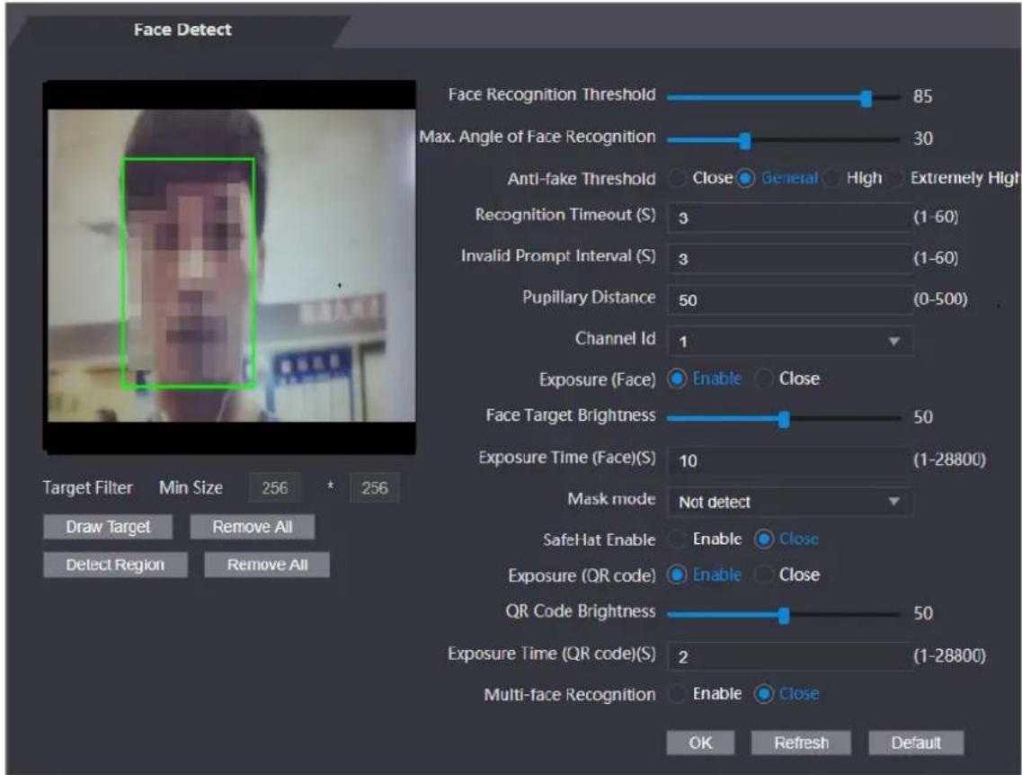 Face Detect Face Recognition Threshold 85 Max. Angle of Face Recognition 30 Anti-fake Threshold Close General High Extremely High Recognition Timeout (S) 3 (1-60) Invalid Prompt Interval (S) 3 (1-60) Pupillary Distance 50 (0-500) Channel Id 1 Exposure (Face) Enable Close Face Target Brightness 50 Exposure Time (Face)(S) 10 (1-28800) Mask mode Not detect SafeHat Enable Enable Close Exposure (QR code) Enable Close QR Code Brightness 50 Exposure Time (QR code)(S) 2 (1-28800) Multi-face Recognition Enable Close OK Refresh Default Target Filter Min Size 256 * 256 Draw Target Remove All Detect Region Remove All