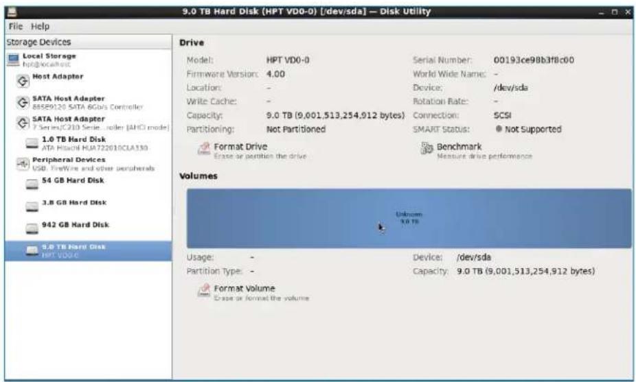 9.0 TB Hard Disk (HPT VDO-0) [/dev/sda] — Disk Utility File Help Storage Devices Local Storage hpt@localhost Host Adapter SATA Host Adapter 885E9120 SATA 6Gb's Controller SATA Host Adapter 7 Series/C210 Series...roller [AHD mode] 1.0 TB Hard Disk ATA Hidash HUA722010CLA330 Peripheral Devices USB: FireWire and other peripherals 54 GB Hard Disk 3.8 GB Hard Disk 942 GB Hard Disk 9.0 TB Hard Disk HPT VDO-0 Drive Model: HPT VDO-0 Serial Number: 00193ce9Bb3f8c00 Firmware Version: 4.00 World Wide Name: - Location: - Device: /dev/sda Write Cache: - Rotation Rate: - Capacity: 9.0 TB (9,001,513,254,912 bytes) Connection: SCSI Partitioning: Not Partitioned SMART Status: ● Not Supported Format Drive Benchmark Ease or partition the drive Measure drive performance Volumes Unknown 9.0 TB Usage: - Device: /dev/sda Partition Type: - Capacity: 9.0 TB (9,001,513,254,912 bytes) Format Volume Ease or format the volume