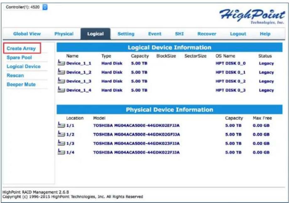 Controller(1): 4520 HighPoint Technologies, Inc. Global View Physical Logical Setting Event SHI Recover Logout Help Create Array Spare Pool Logical Device Rescan Beeper Mute Logical Device Information Name Type Capacity BlockSize SectorSize OS Name Status Device_1_1 Hard Disk 5.00 TB HPT DISK 0_0 Legacy Device_1_2 Hard Disk 5.00 TB HPT DISK 0_1 Legacy Device_1_3 Hard Disk 5.00 TB HPT DISK 0_2 Legacy Device_1_4 Hard Disk 5.00 TB HPT DISK 0_3 Legacy Physical Device Information Location Model Capacity Max Free 1/1 TOSHIBA MG04ACA500E-44GDK02EFJJA 5.00 TB 0.00 GB 1/2 TOSHIBA MG04ACA500E-44GDK02GFJJA 5.00 TB 0.00 GB 1/3 TOSHIBA MG04ACA500E-44GDK023FJJA 5.00 TB 0.00 GB 1/4 TOSHIBA MG04ACA500E-44GDK022FJJA 5.00 TB 0.00 GB HighPoint RAID Management 2.6.8 Copyright (c) 1996-2015 HighPoint Technologies, Inc. All Rights Reserved