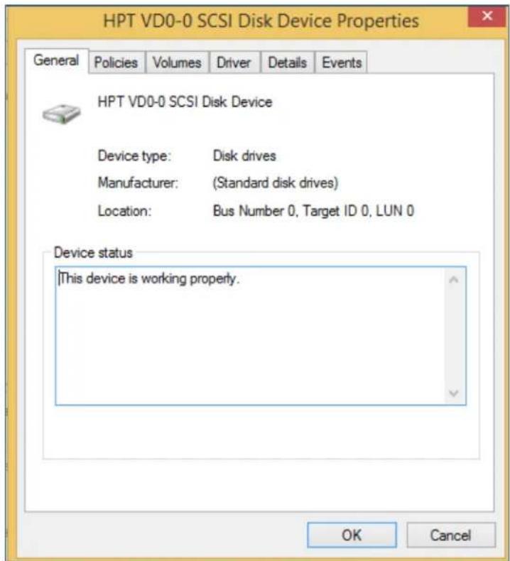 HPT VD0-0 SCSI Disk Device Properties General Policies Volumes Driver Details Events HPT VD0-0 SCSI Disk Device Device type: Disk drives Manufacturer: (Standard disk drives) Location: Bus Number 0, Target ID 0, LUN 0 Device status This device is working properly. OK Cancel