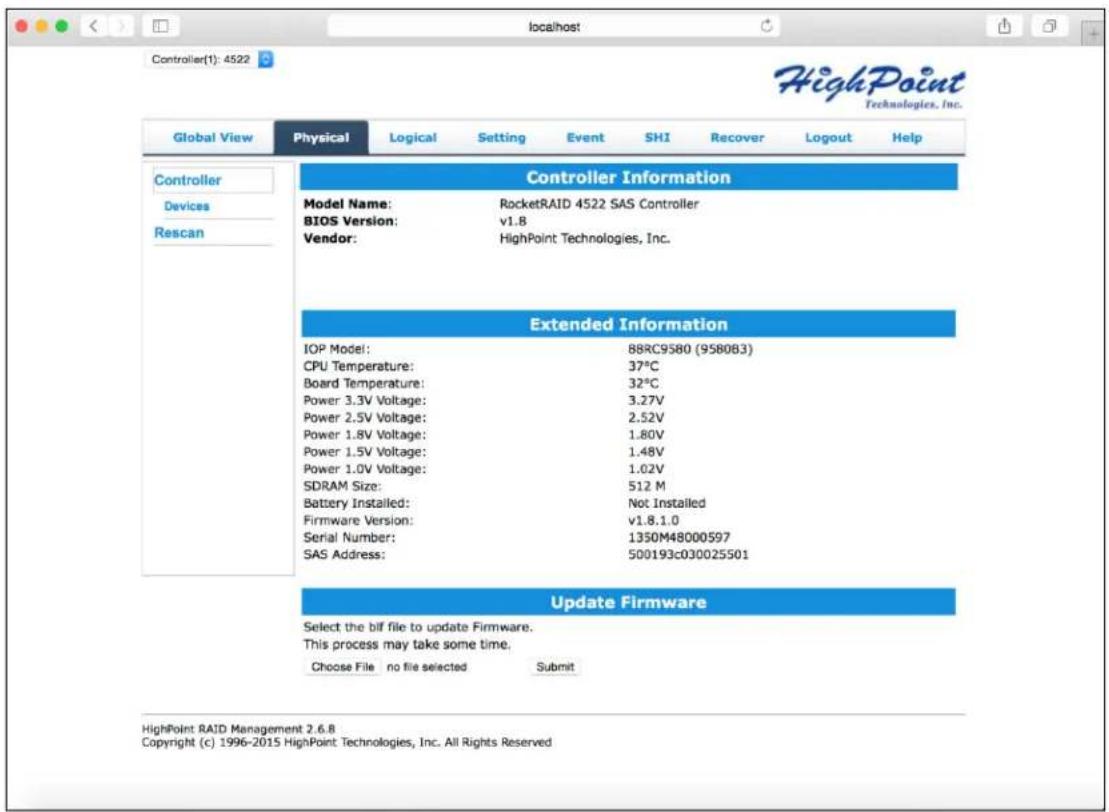 Controller(1): 4522 HighPoint Technologies, Inc. Global View Physical Logical Setting Event SHI Recover Logout Help Controller Information Model Name: RocketRAID 4522 SAS Controller BIOS Version: v1.8 Vendor: HighPoint Technologies, Inc. Extended Information IOP Model: 88RC9S80 (9580B3) CPU Temperature: 37°C Board Temperature: 32°C Power 3.3V Voltage: 3.27V Power 2.5V Voltage: 2.52V Power 1.8V Voltage: 1.80V Power 1.5V Voltage: 1.48V Power 1.0V Voltage: 1.02V SDRAM Size: 512 M Battery Installed: Not Installed Firmware Version: v1.8.1.0 Serial Number: 1350M48000597 SAS Address: 500193c030025501 Update Firmware Select the bif file to update Firmware. This process may take some time. Choose File no file selected Submit HighPoint RAID Management 2.6.8 Copyright (c) 1996-2015 HighPoint Technologies, Inc. All Rights Reserved