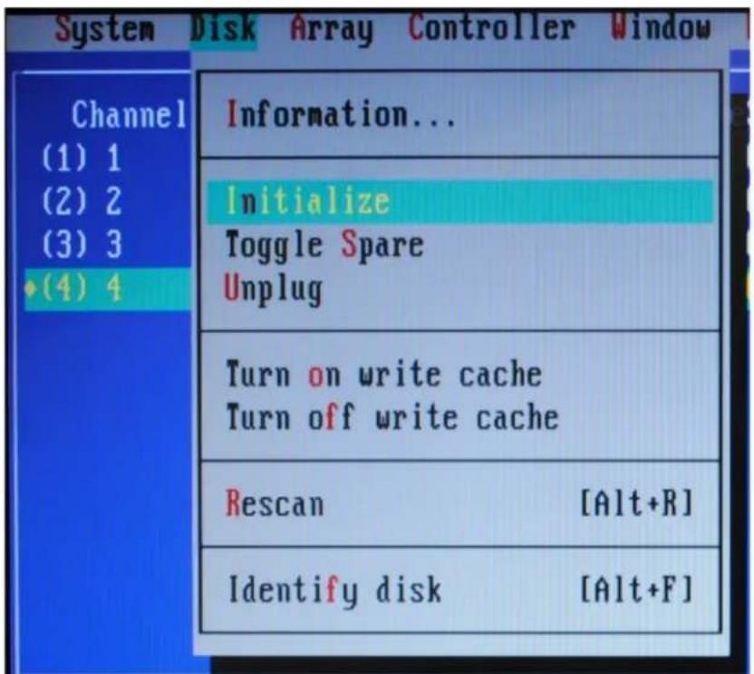 System Disk Array Controller Window Channel (1) 1 (2) 2 (3) 3 ◆(4) 4 Information... Initialize Toggle Spare Unplug Turn on write cache Turn off write cache Rescan [Alt+R] Identify disk [Alt+F]
