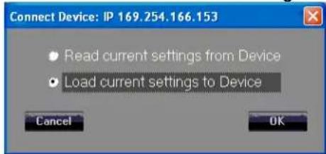 Connect Device: IP 169.254.166.153 • Read current settings from Device • Load current settings to Device Cancel OK