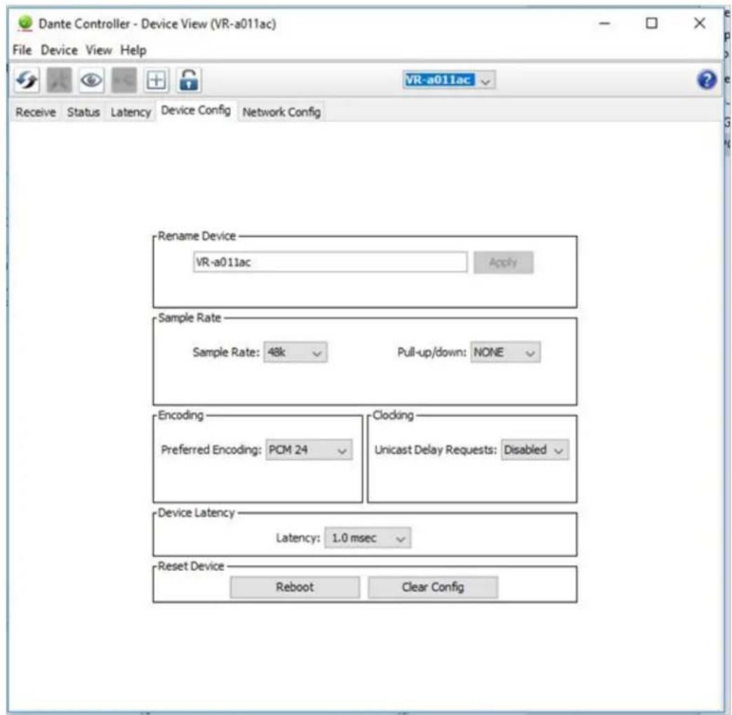 Dante Controller - Device View (VR-a011ac) File Device View Help Receive Status Latency Device Config Network Config VR-a011ac Rename Device VR-a011ac Apply Sample Rate Sample Rate: 48k Pull-up/down: NONE Encoding Preferred Encoding: PCM 24 Clocking Unicast Delay Requests: Disabled Device Latency Latency: 1.0 msec Reset Device Reboot Clear Config