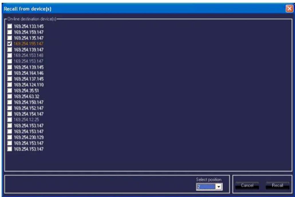 Recall from device(s) On-line destination device(s) 169.254.133.145 169.254.159.147 169.254.135.147 ✓ 169.254.156.147 169.254.139.147 169.254.153.148 169.254.153.147 169.254.139.145 169.254.164.146 169.254.137.145 169.254.124.110 169.254.35.51 169.254.63.32 169.254.150.147 169.254.152.147 169.254.154.147 169.254.12.25 169.254.153.147 169.254.153.147 169.254.230.129 169.254.153.147 169.254.153.147 Select position 2 Cancel Recall