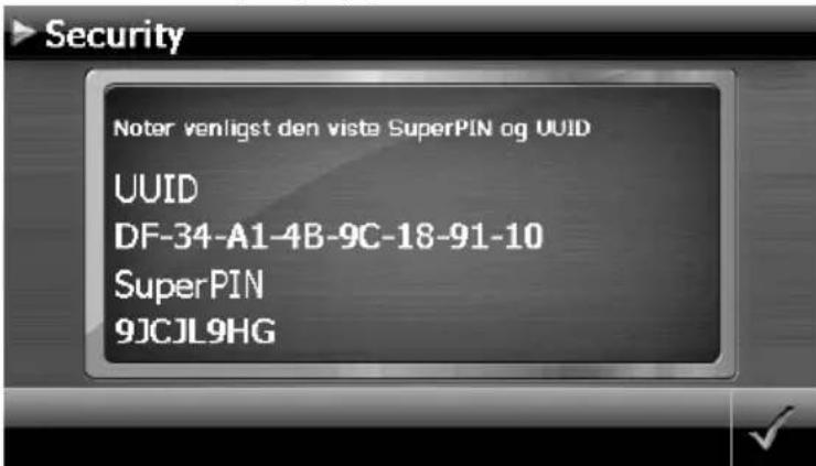 Security Noter venligst den viste SuperPIN og UUID UUID DF-34-A1-4B-9C-18-91-10 SuperPIN 9JCJL9HG