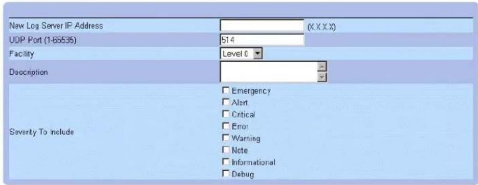 New Log Server IP Address (X X X X) UDP Port (1-65535) 514 Facility Level 0 Description Severity To Include Emergency Alert Critical Error Warning Note Informational Debug