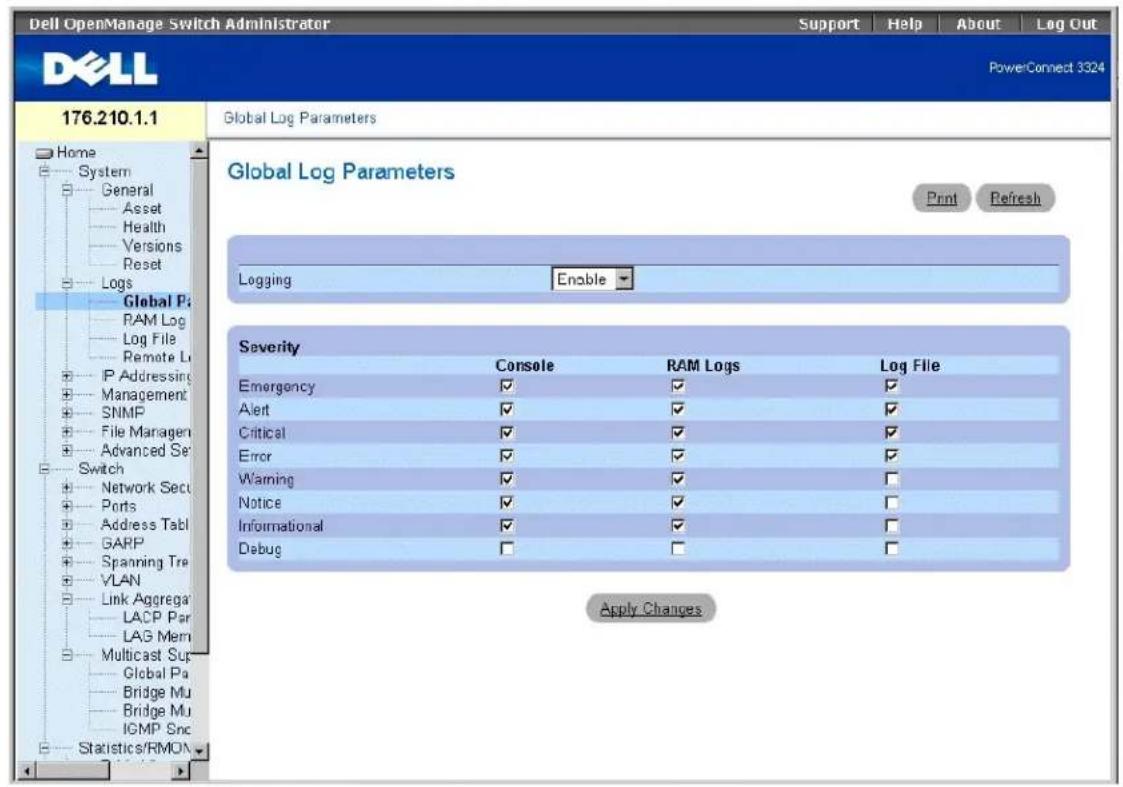 Dell OpenManage Switch Administrator Support Help About Log Out PowerConnect 3324 176.210.1.1 Global Log Parameters Global Log Parameters Print Refresh Logging Enable Severity Console RAM Logs Log File Emergency ✓ ✓ ✓ Alert ✓ ✓ ✓ Critical ✓ ✓ ✓ Error ✓ ✓ ✓ Warning ✓ ✓ ✓ Notice ✓ ✓ ✓ Informational ✓ ✓ ✓ Debug □ □ □ Apply Changes