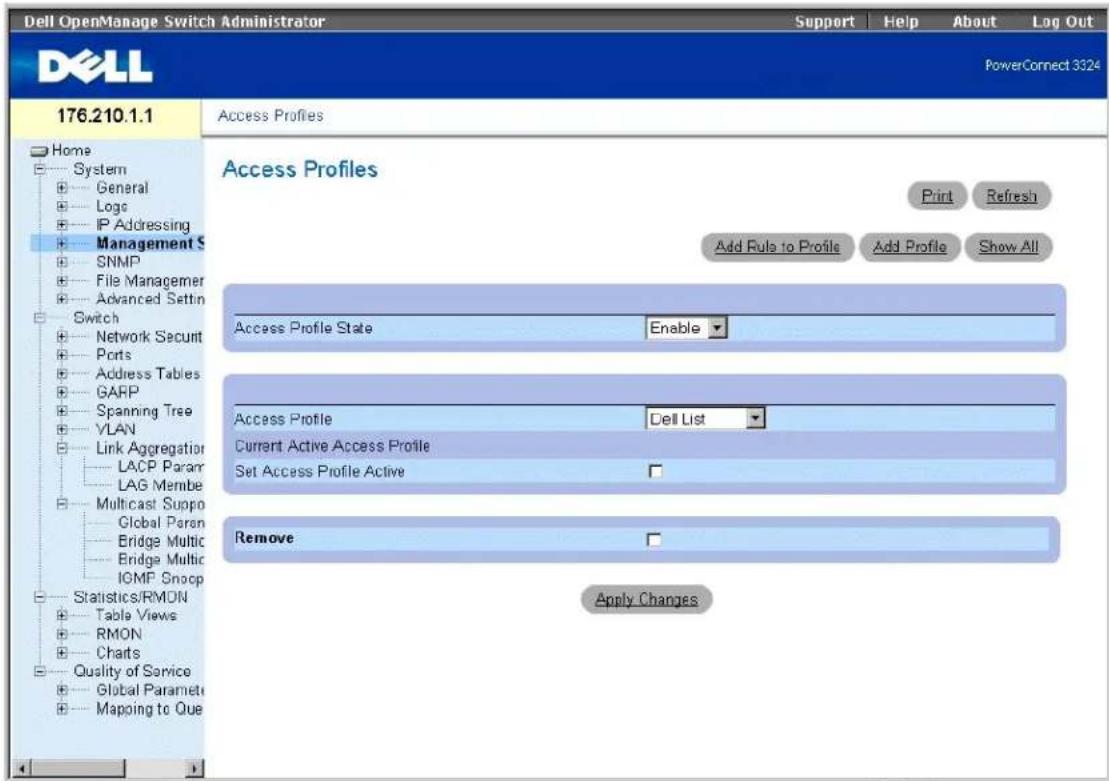 Dell OpenManage Switch Administrator Support Help About Log Out PowerConnect 3324 176.210.1.1 Home System General Logo IP Addressing Management S SNMP File Managerer Advanced Settn Switch Network Secunt Ports Address Tables GARP Spanning Tree YLAN Link Aggregation LACP Param LAG Membe Multicast Suppo Global Parn Bridge Multic Bridge Multic IGMP Snocp Statistics/RMON Table Views RMON Charts Quality of Service Global Paramet Mapping to Que Access Profiles Print Refresh Add Rule to Profile Add Profile Show All Access Profile State Enable Access Profile Dell List Current Active Access Profile Set Access Profile Active Remove Apply Changes