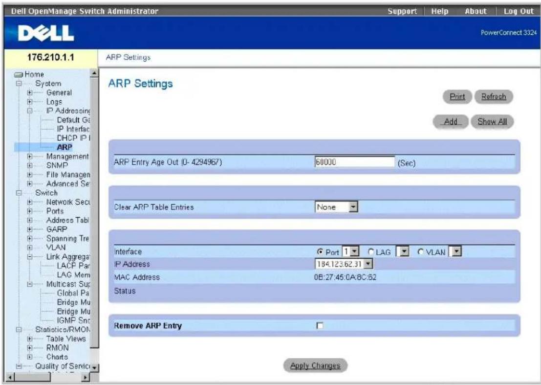Dell OpenManage Switch Administrator Support | Help | About | Log Out PowerConnect 3324 176.210.1.1 ARP Settings ARP Settings Print Refresh Add Show All ARP Entry Age Out (D- 4294967) 60000 (Sec) Clear ARP Table Entries None Interface Port 1 LAG VLAN IP Address 184.123.62.31 MAC Address 0B:27:45.0A:8C:62 Status Remove ARP Entry Apply Changes