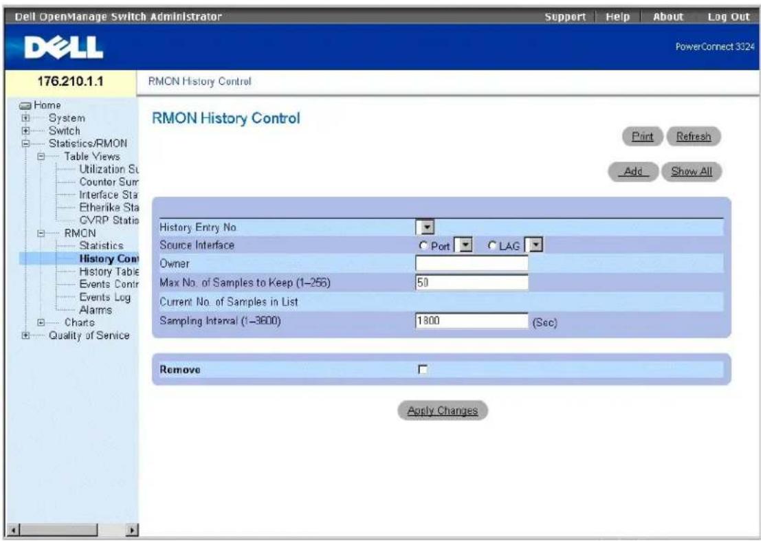 Dell OpenManage Switch Administrator Support Help About Lag Out PowerConnect 3324 176.210.1.1 Home System Switch Statistics/RMON Table Views Utilization Sc Counter Sum Interface Sta Etherlike Sta GVRP Statio RMON Statistics History Con History Table Events Contr Events Log Alarms Charts Quality of Service RMON History Control Print Refresh Add Show All History Entry No Source Interface Port LAG Owner Max No. of Samples to Keep (1-256) 50 Current No. of Samples in List Sampling Interval (1-3800) 1800 (Sec) Remove Apply Changes
