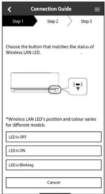 Connection Guide Step 1 Step 2 Step 3 Choose the button that matches the status of Wireless LAN LED. *Wireless LAN LED's position and colour varies for different models LED Is OFF LED Is ON LED is Blinking Cancel