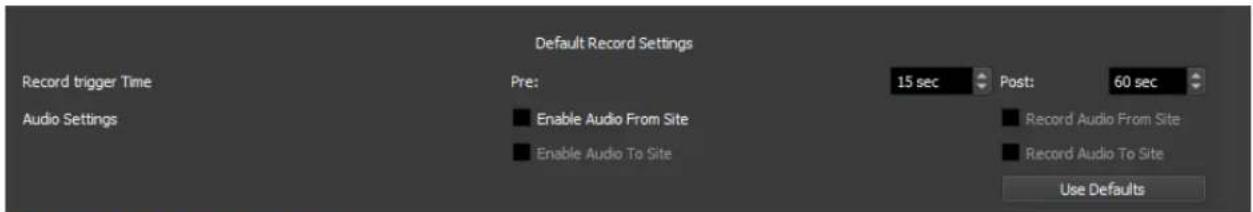 Default Record Settings Record trigger Time Pre: 15 sec Post: 60 sec Audio Settings Enable Audio From Site Enable Audio To Site Record Audio From Site Record Audio To Site Use Defaults