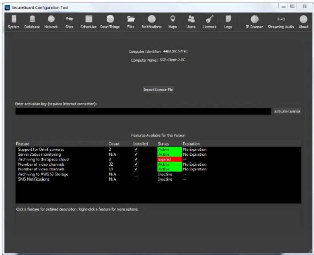 SecureGuard Configuration Tool System Database Network Sites Schedules SmartThings Files Notifications Maps Users Licenses Logs IP Scanner Streaming Audio About Computer Identifier: 4H8A5BC57F91 Computer Name: SGP-Client-2-PC Import License File Enter activation key (requires Internet connection): Activate License Features Available for this Version Feature Count Installed Status Expiration Support for Onvif cameras 2 ✓ Active No Expiration Server status monitoring N/A ✓ Active No Expiration Archiving to the Specco cloud 3 ✓ Expired -- Number of video channels 32 ✓ Active No Expiration Number of video channels 10 ✓ Active No Expiration Archiving to AWS S3 Storage N/A □ Inactive -- SMS Notifications N/A □ Inactive -- Click a feature for detailed description. Right-click a feature for more options.