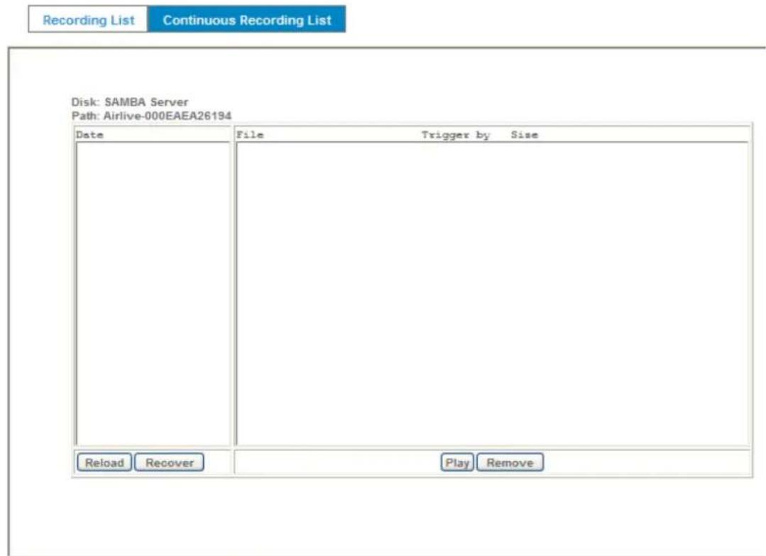 Recording List Continuous Recording List Disk: SAMBA Server Path: Airlive-000EAEA26194 Date File Trigger by Size Reload Recover Play Remove