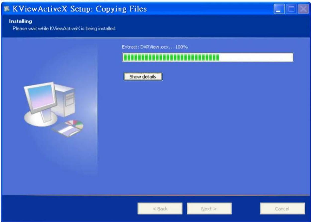 KViewActiveX Setup: Copying Files Installing Please wait while KViewActiveX is being installed. Extract: DVRView.ocx... 100% Show details < Back Next > Cancel